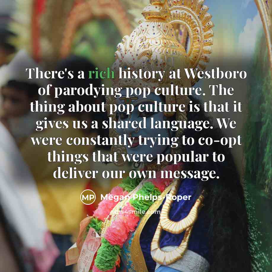 “There's a rich history at Westboro of parodying pop culture.…” quote by Megan Phelps-Roper