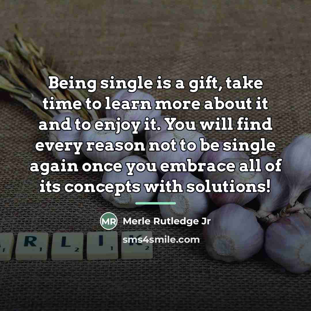 “Being single is a gift, take time to learn more…” quote by Merle Rutledge Jr