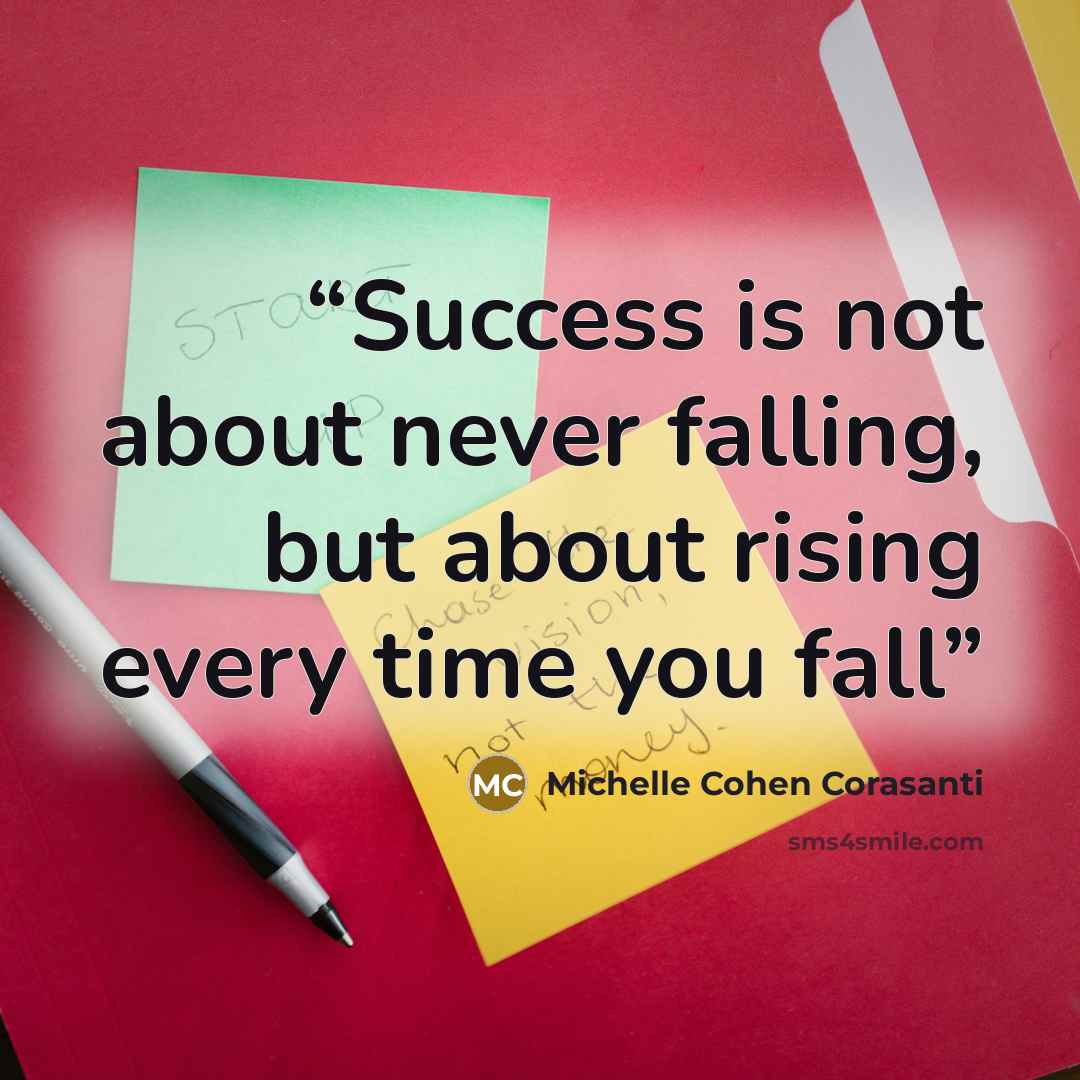“Success is not about never falling, but about rising every time you fall” quote by Michelle Cohen Corasanti