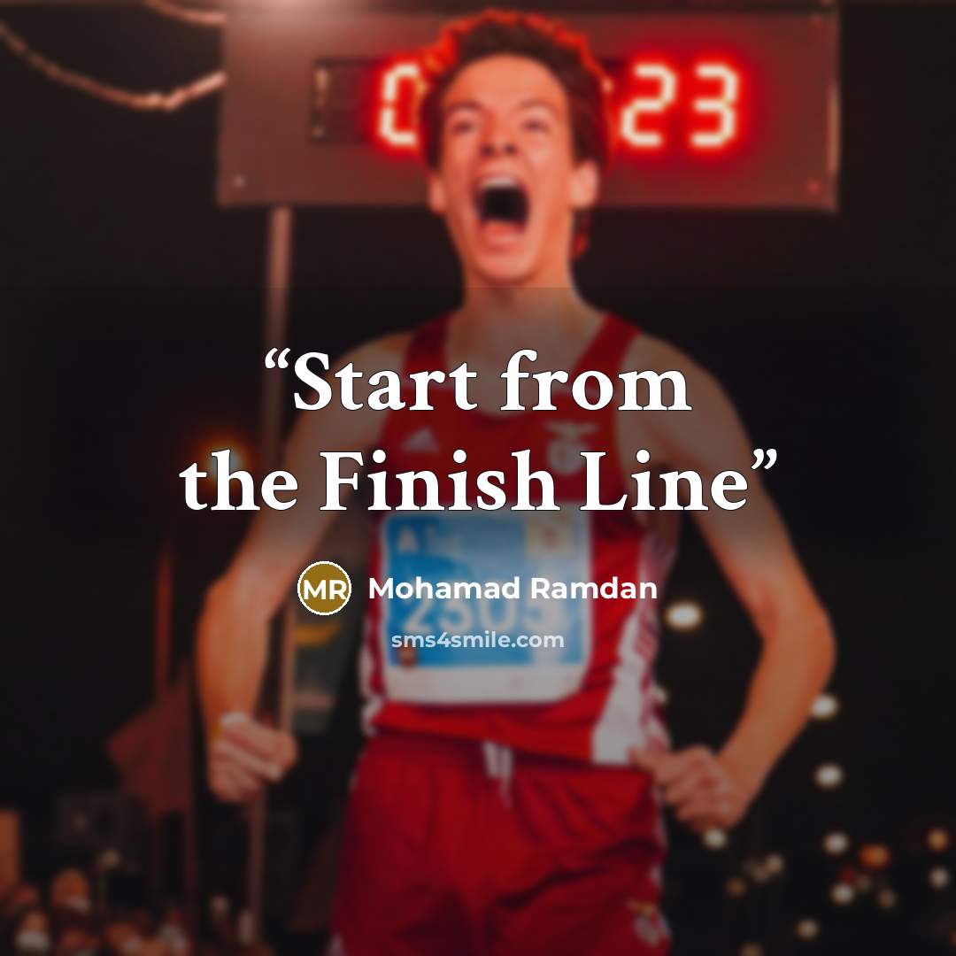 “Start from the Finish Line” quote by Mohamad Ramdan
