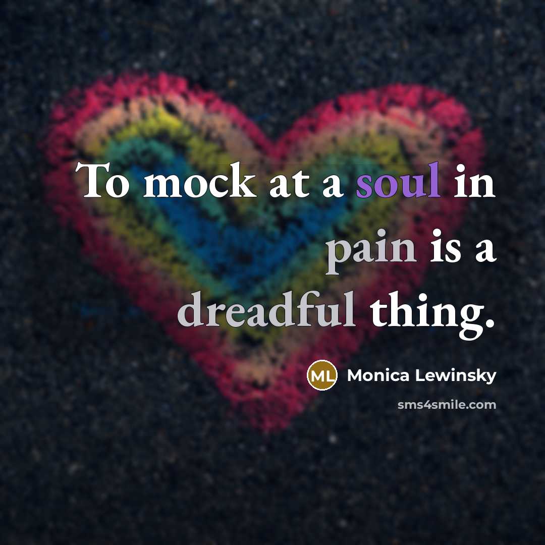 “To mock at a soul in pain is a dreadful…” quote by Monica Lewinsky