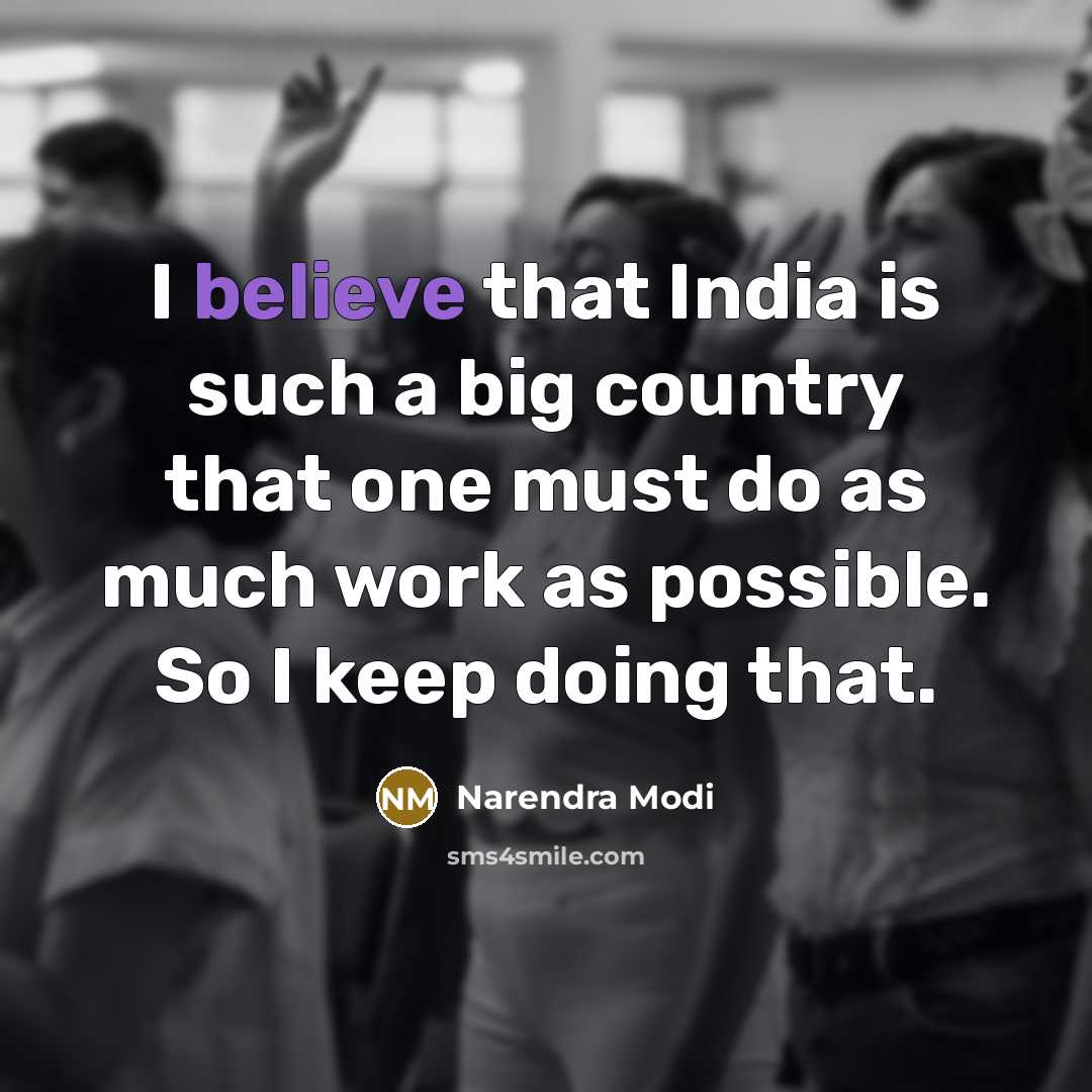 “I believe that India is such a big country that…” quote by Narendra Modi