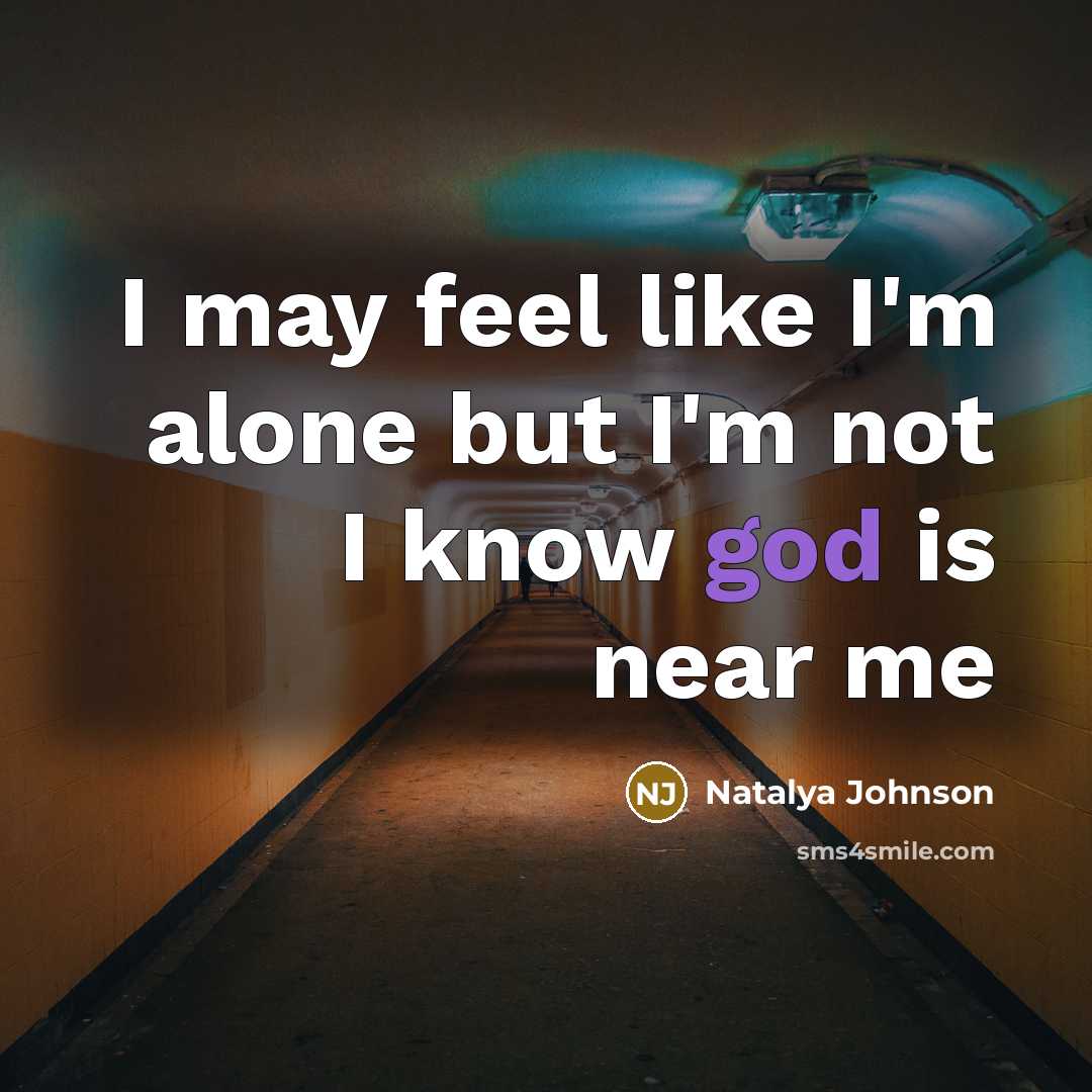 “I may feel like I'm alone but I'm not I…” quote by Natalya Johnson