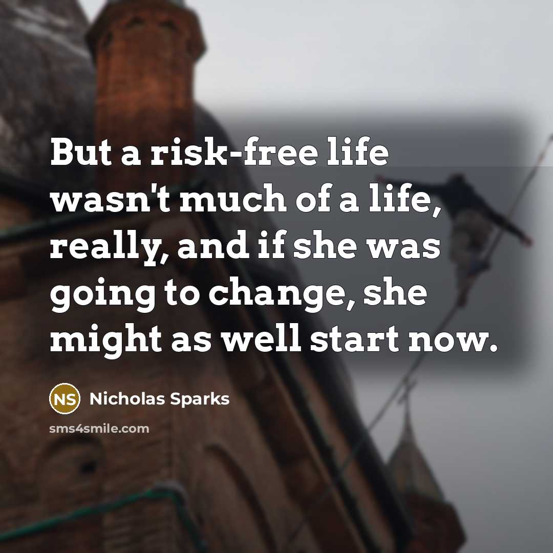 “But a risk-free life wasn't much of a life, really,…” quote by Nicholas Sparks