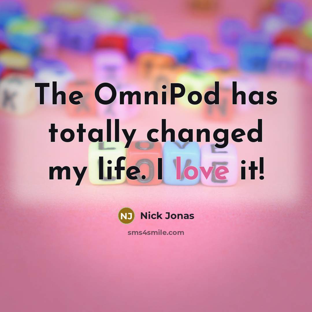 “The OmniPod has totally changed my life. I love it!…” quote by Nick Jonas