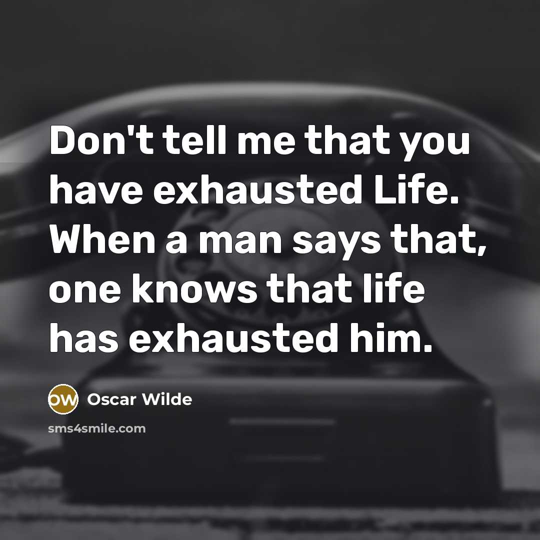 “Don't tell me that you have exhausted Life. When a…” quote by Oscar Wilde