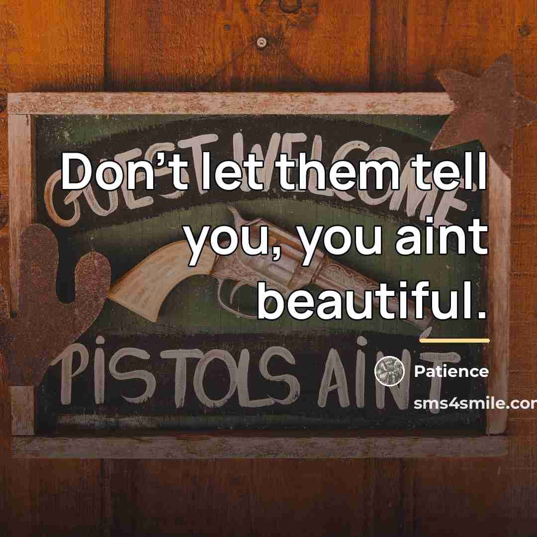 “Don't let them tell you, you aint beautiful.…” quote by Patience
