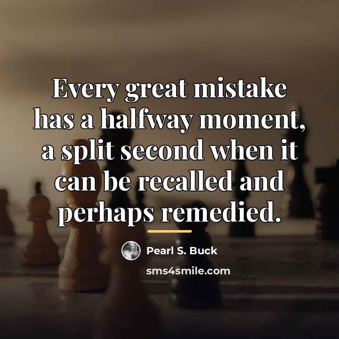 “Every great mistake has a halfway moment, a split second…” quote by Pearl S. Buck