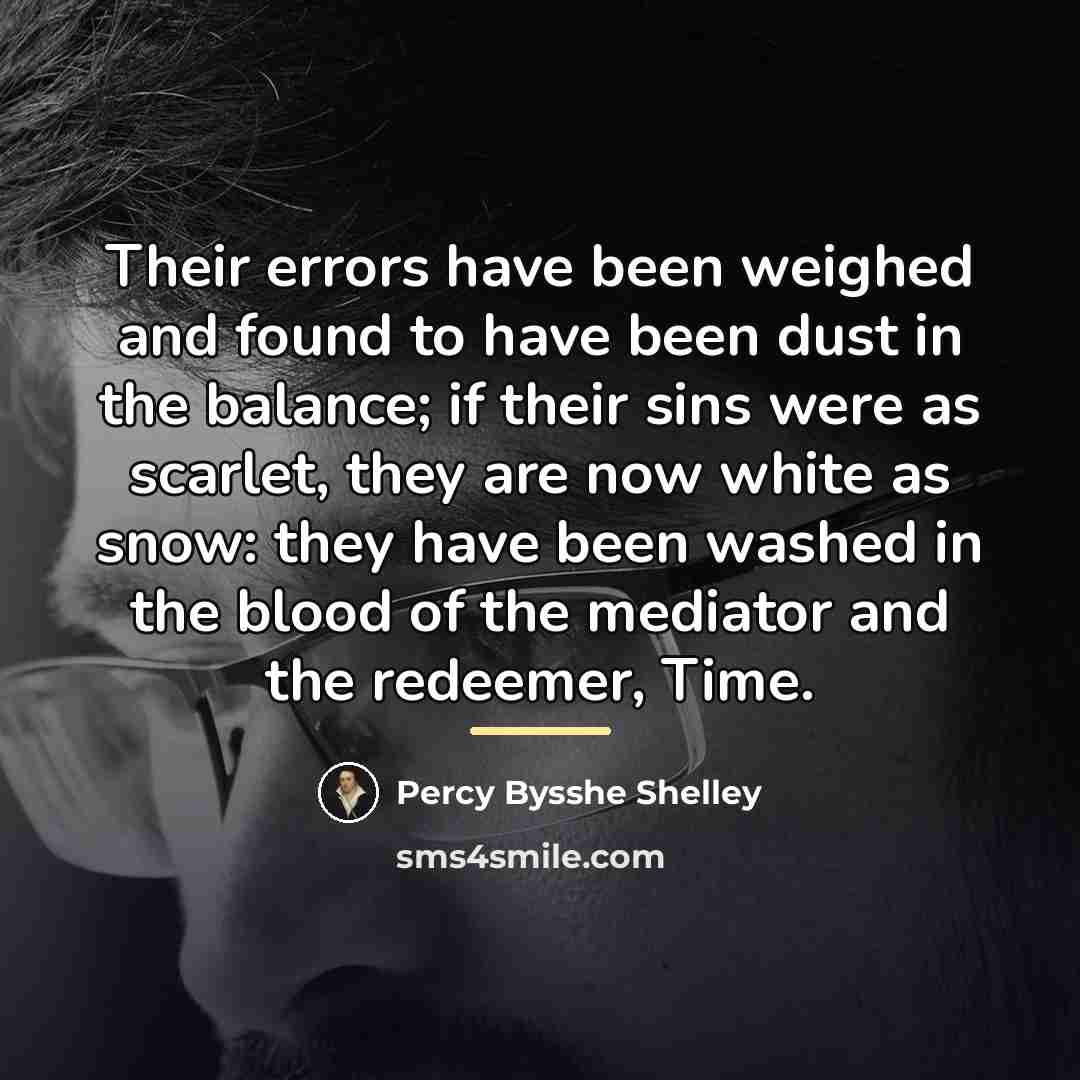 “Their errors have been weighed and found to have been…” quote by Percy Bysshe Shelley