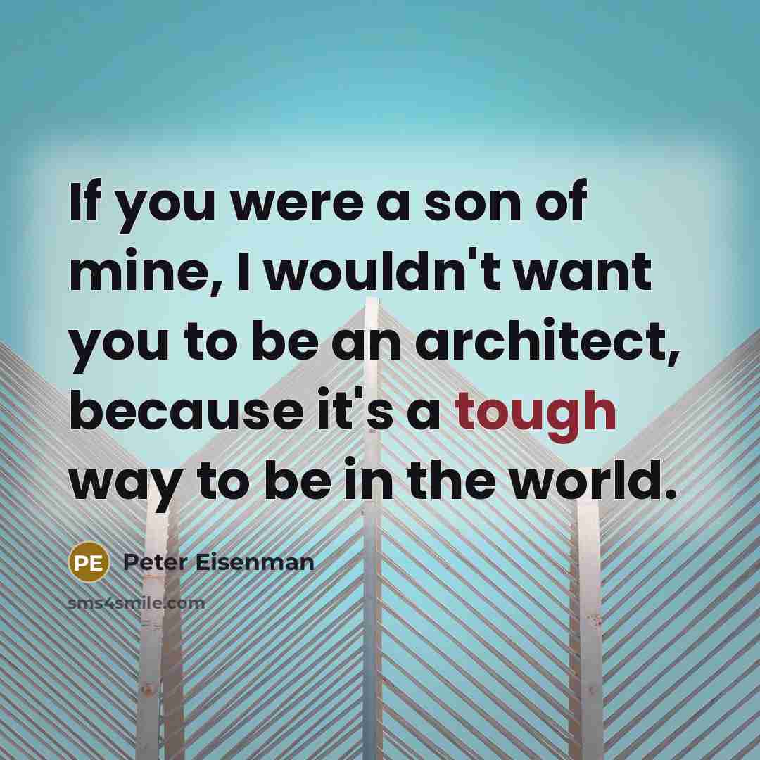 “If you were a son of mine, I wouldn't want…” quote by Peter Eisenman