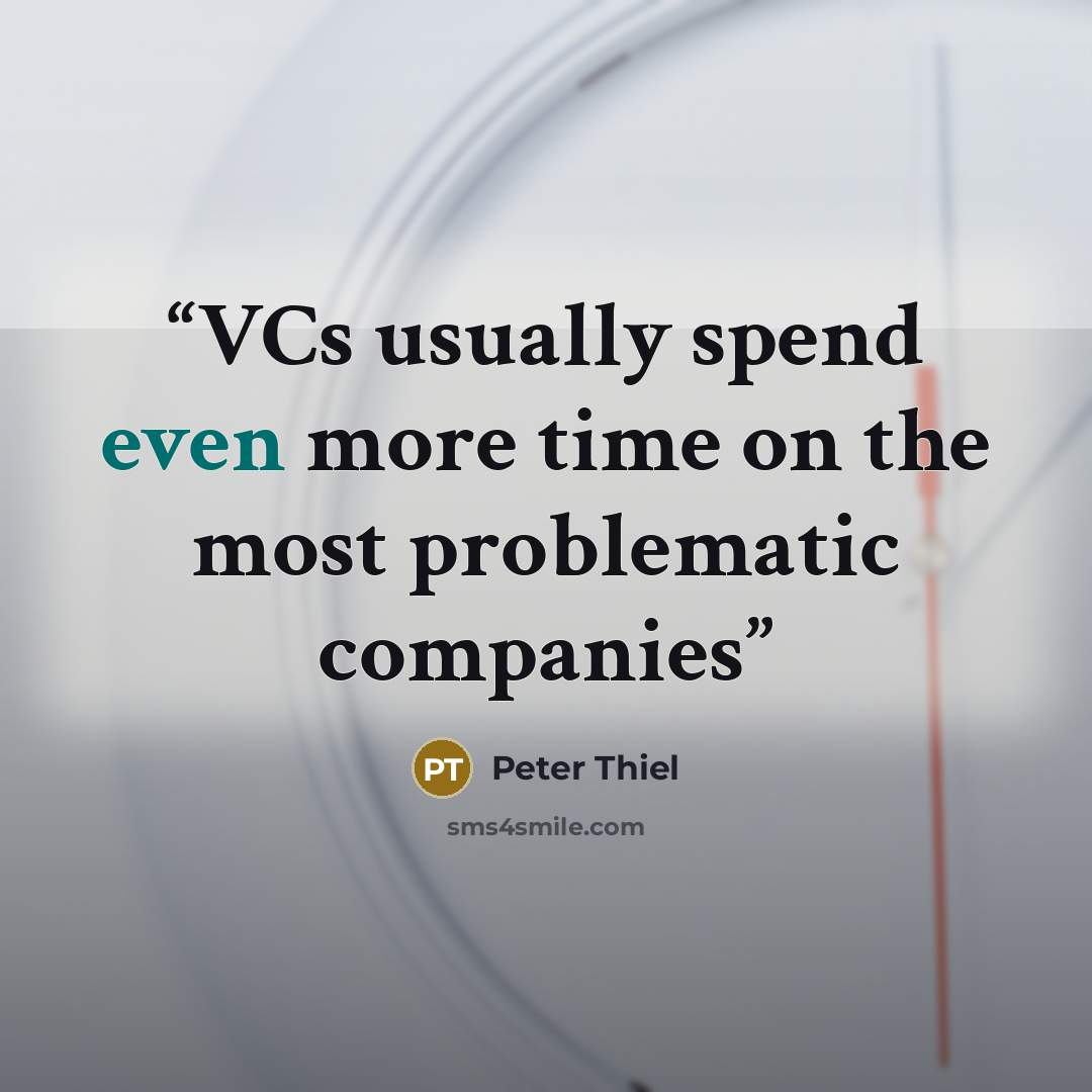 “VCs usually spend even more time on the most problematic companies” quote by Peter Thiel