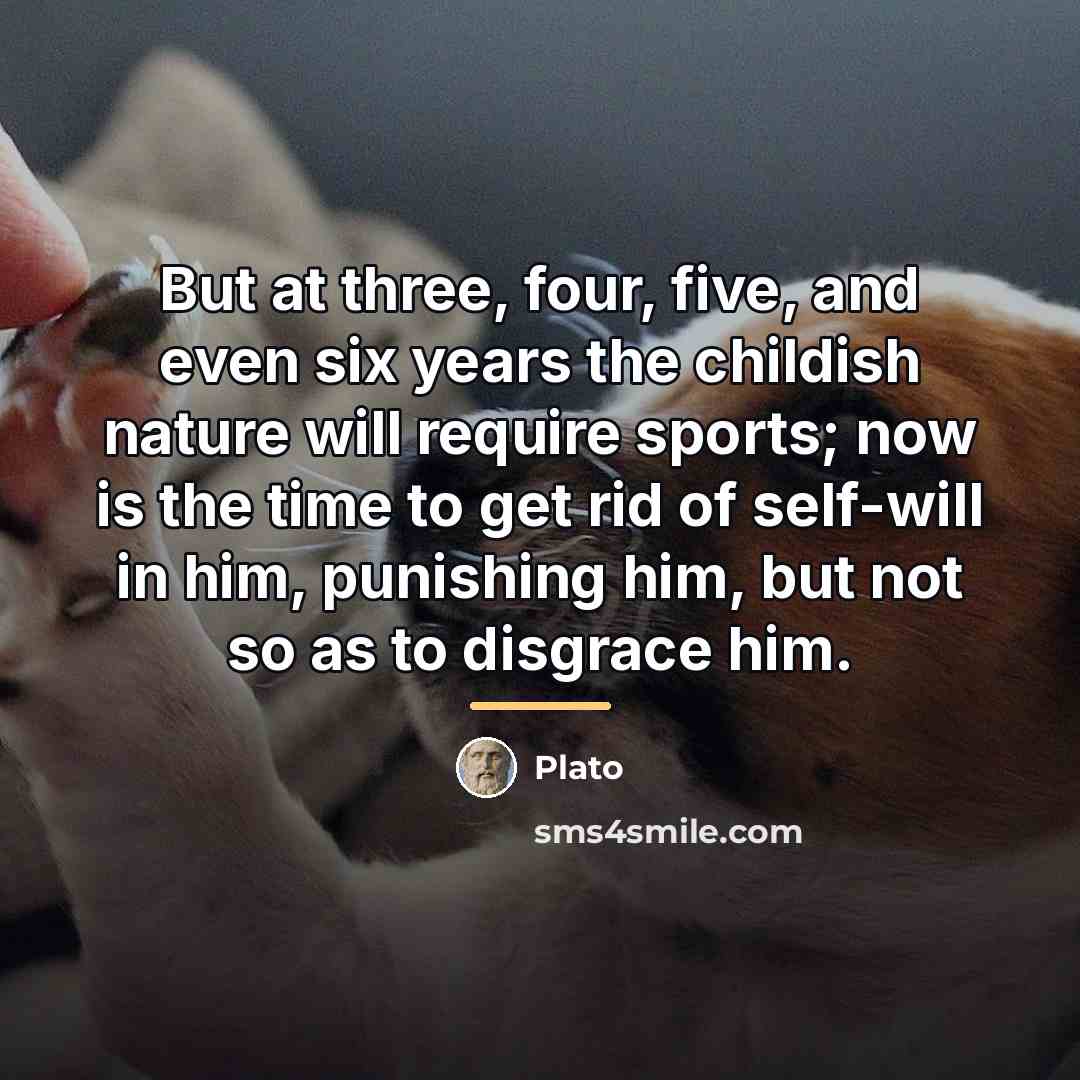 “But at three, four, five, and even six years the…” quote by Plato