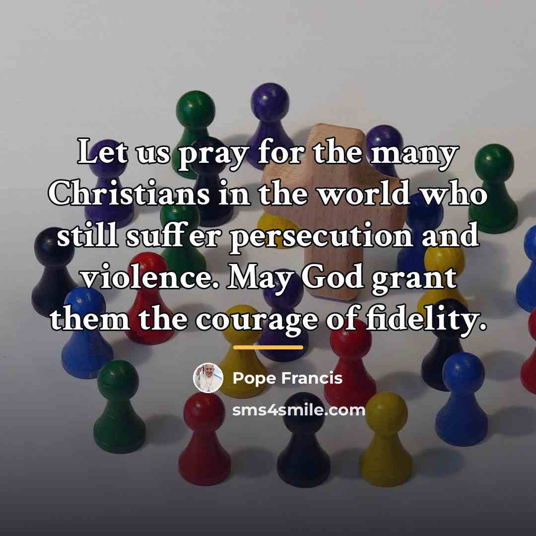 “Let us pray for the many Christians in the world…” quote by Pope Francis