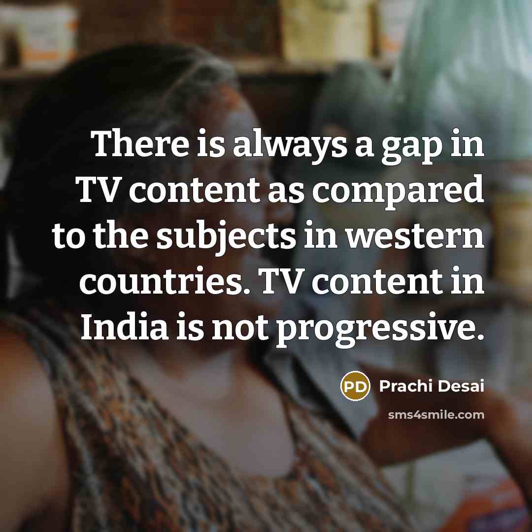 “There is always a gap in TV content as compared…” quote by Prachi Desai