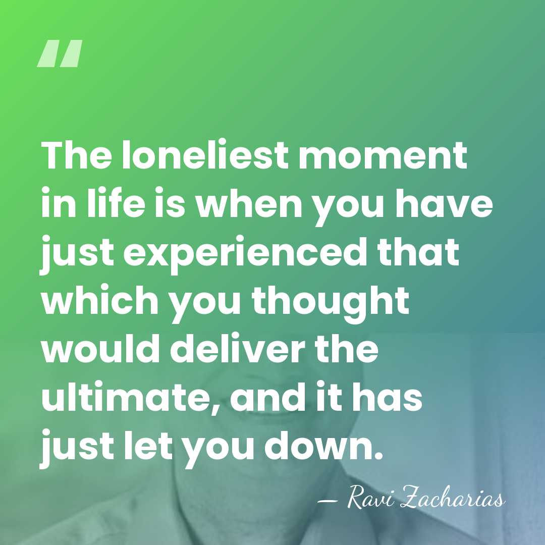 The loneliest moment in life is when you have just experienced that&hellip; - Ravi Zacharias