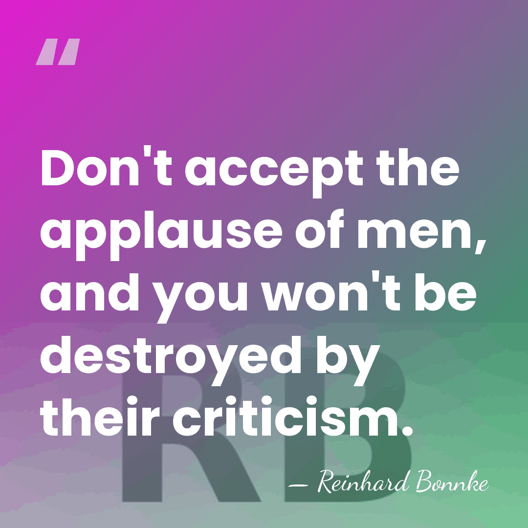 Don't accept the applause of men, and you won't be destroyed by&hellip; - Reinhard Bonnke
