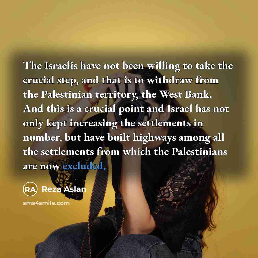 “The Israelis have not been willing to take the crucial…” quote by Reza Aslan