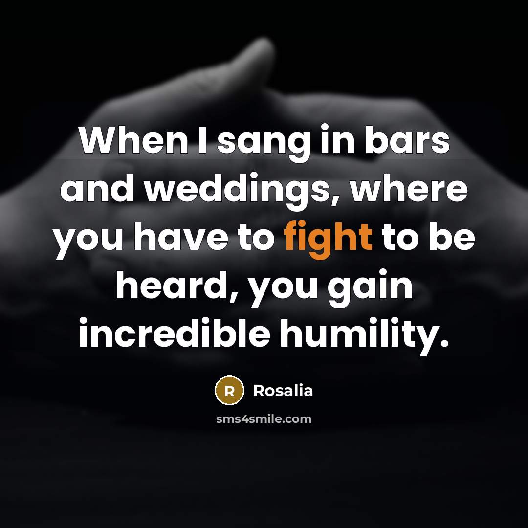 “When I sang in bars and weddings, where you have…” quote by Rosalia