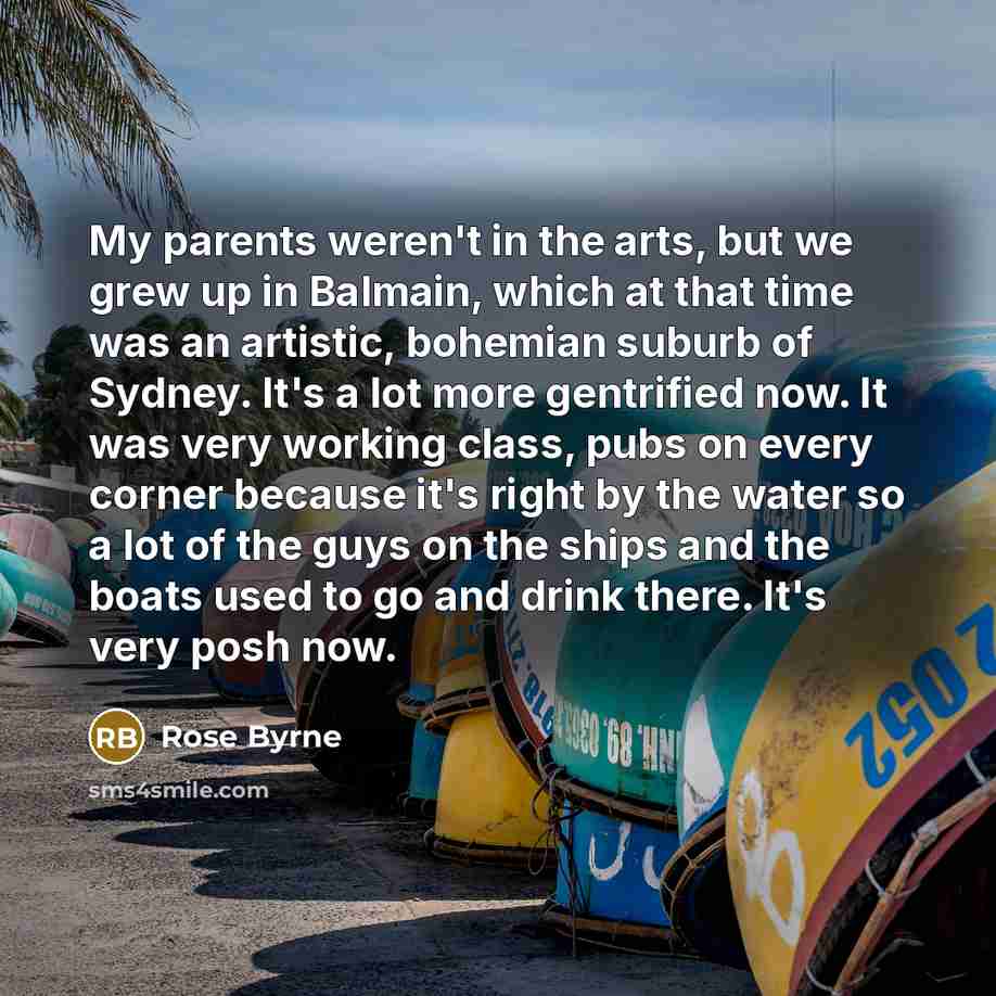 “My parents weren't in the arts, but we grew up…” quote by Rose Byrne