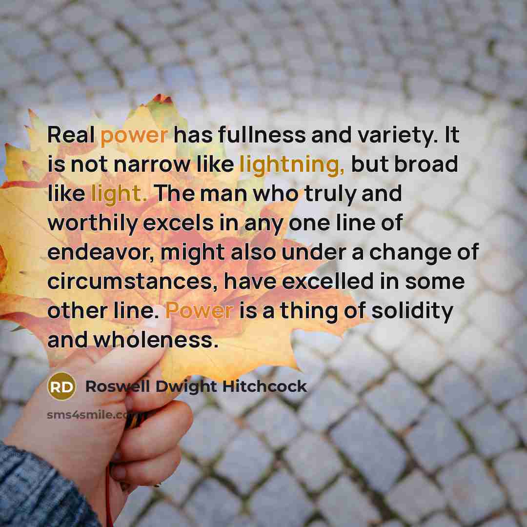“Real power has fullness and variety. It is not narrow…” quote by Roswell Dwight Hitchcock