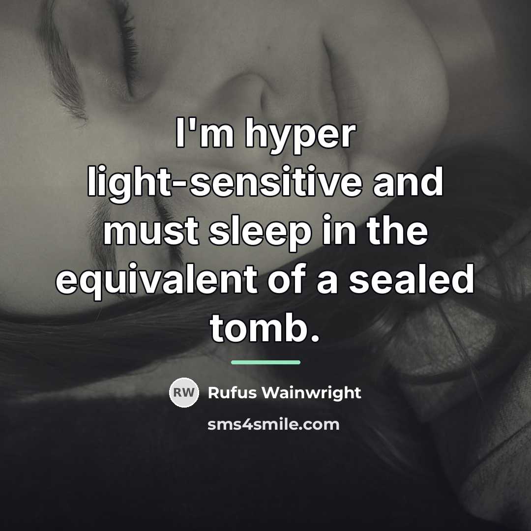 “I'm hyper light-sensitive and must sleep in the equivalent of…” quote by Rufus Wainwright