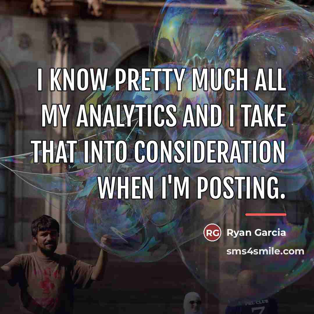 “I know pretty much all my analytics and I take…” quote by Ryan Garcia