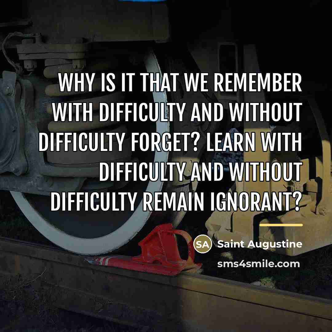 “Why is it that we remember with difficulty and without…” quote by Saint Augustine