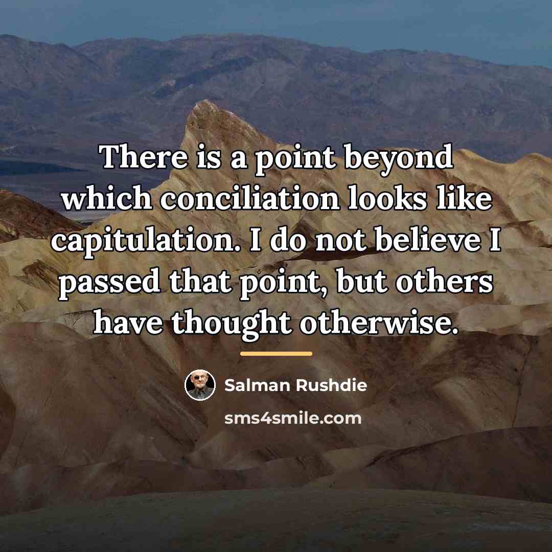 “There is a point beyond which conciliation looks like capitulation.…” quote by Salman Rushdie