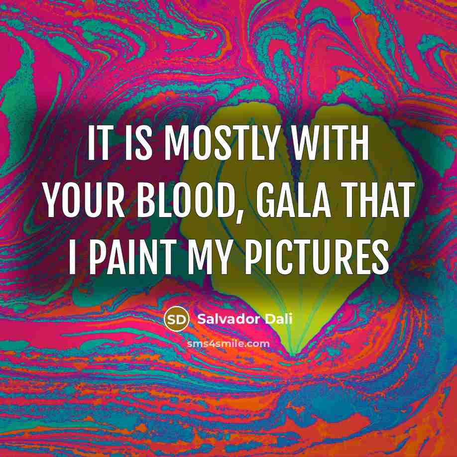 “It is mostly with your blood, Gala that I paint…” quote by Salvador Dali