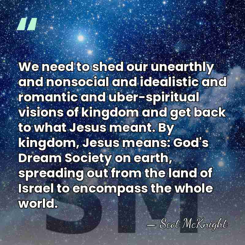 We need to shed our unearthly and nonsocial and idealistic and romantic&hellip; - Scot McKnight