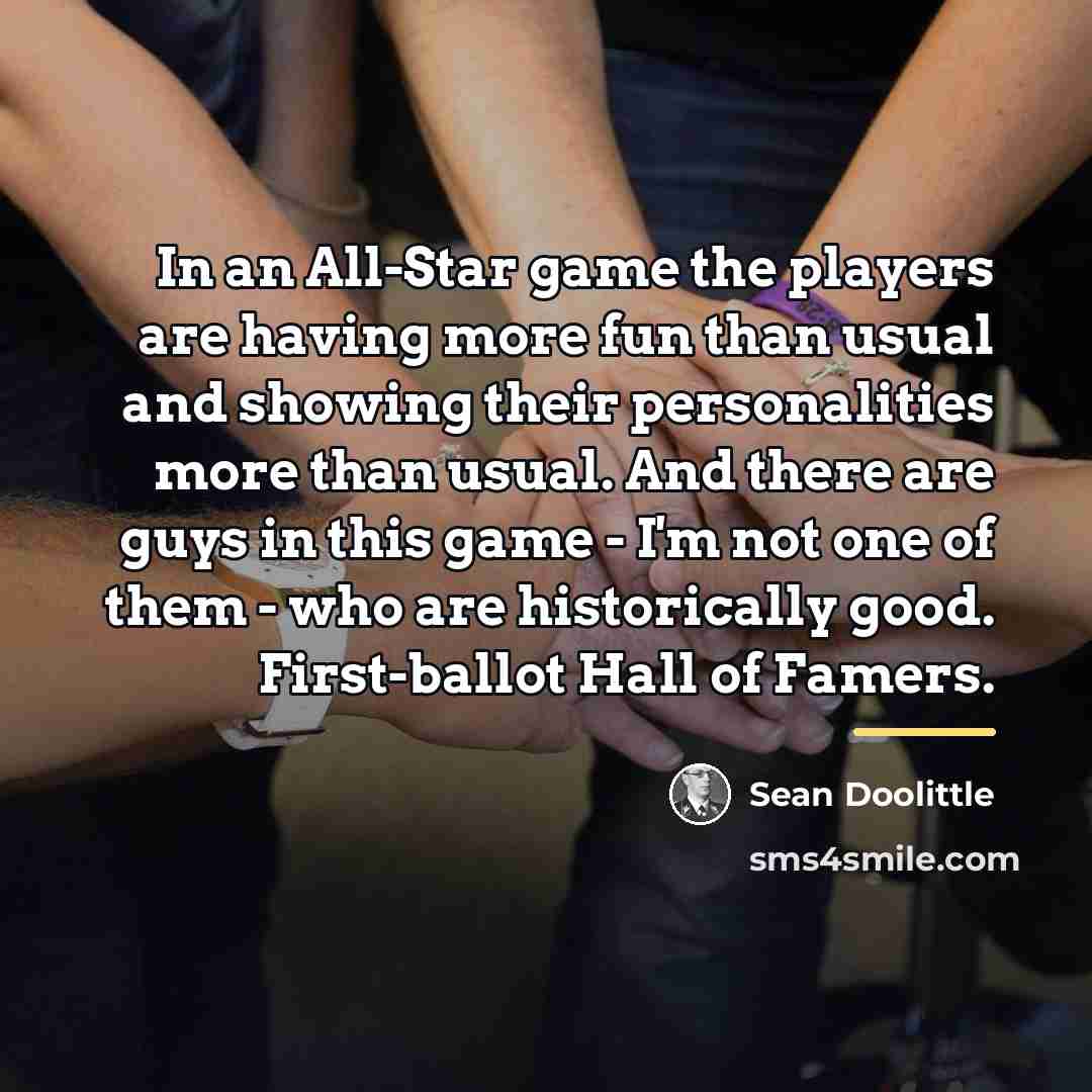 “In an All-Star game the players are having more fun…” quote by Sean Doolittle
