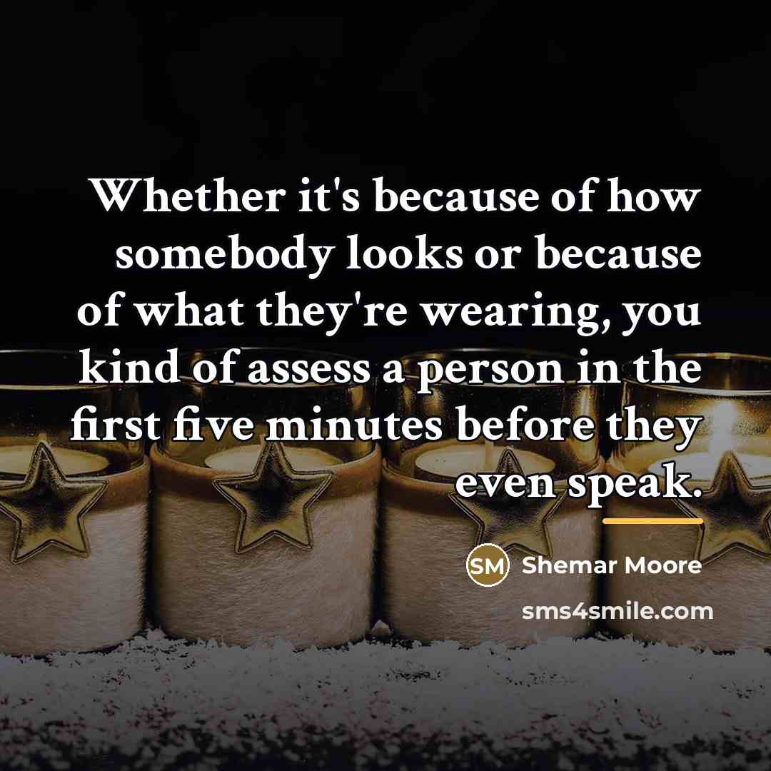 “Whether it's because of how somebody looks or because of…” quote by Shemar Moore