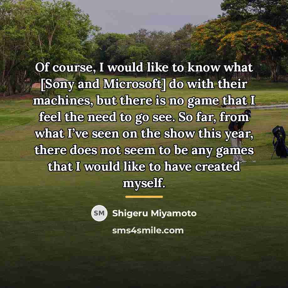 “Of course, I would like to know what [Sony and…” quote by Shigeru Miyamoto