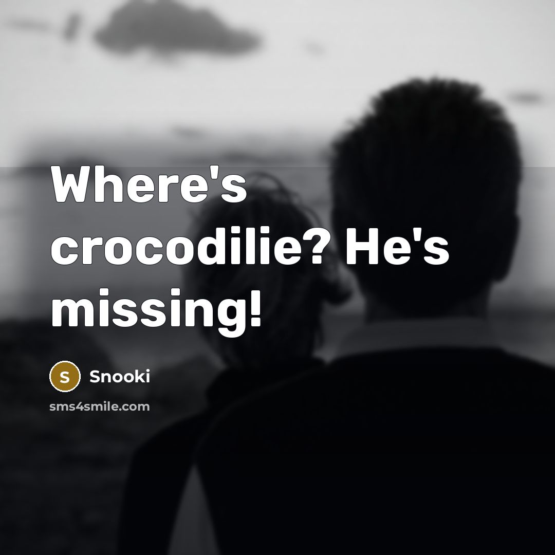 “Where's crocodilie? He's missing!…” quote by Snooki