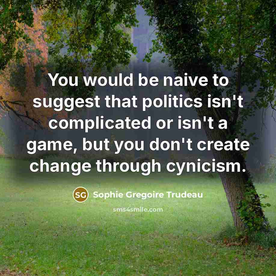 “You would be naive to suggest that politics isn't complicated…” quote by Sophie Gregoire Trudeau