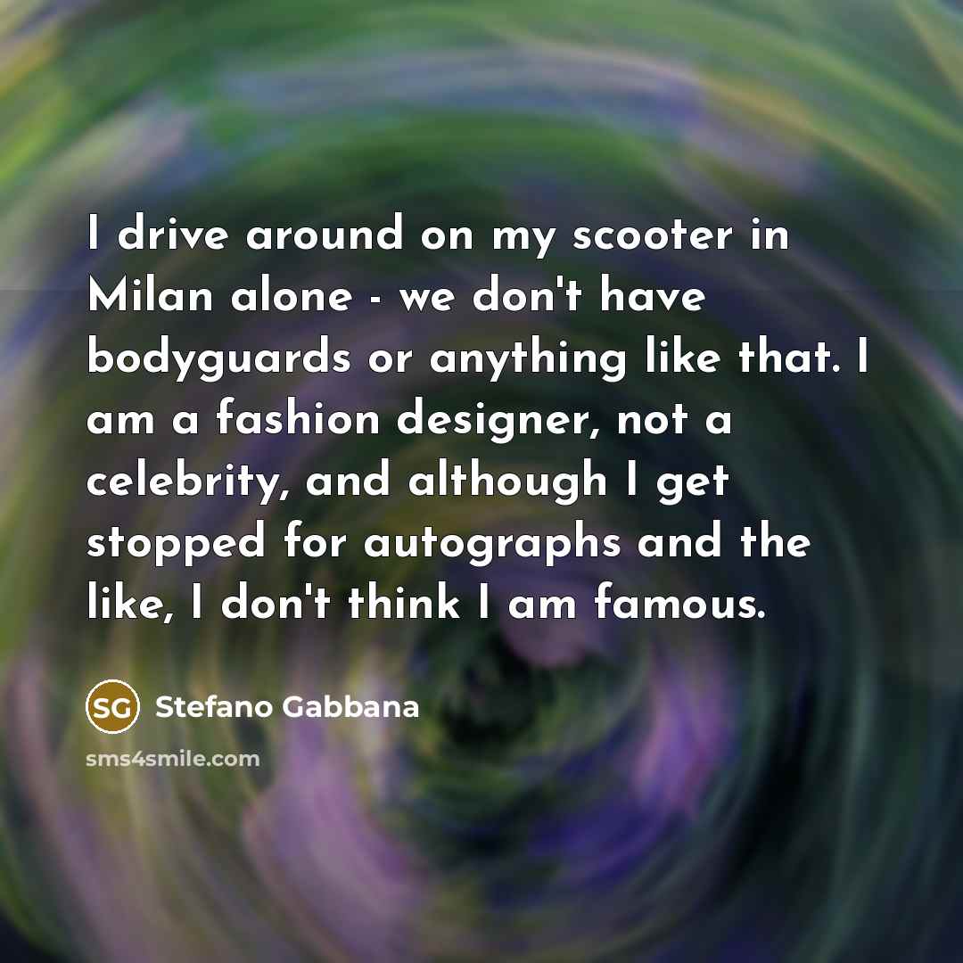 “I drive around on my scooter in Milan alone -…” quote by Stefano Gabbana