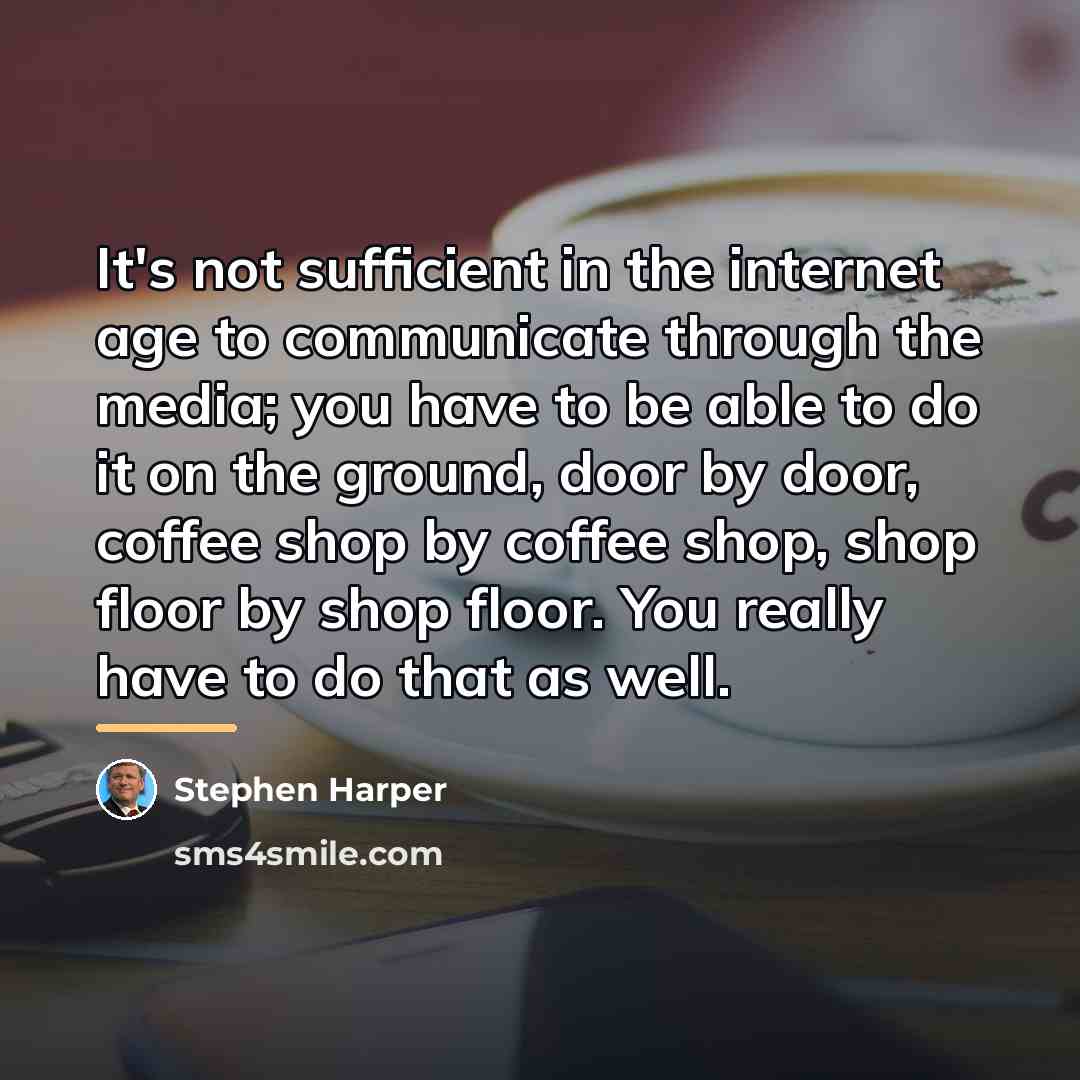 “It's not sufficient in the internet age to communicate through…” quote by Stephen Harper