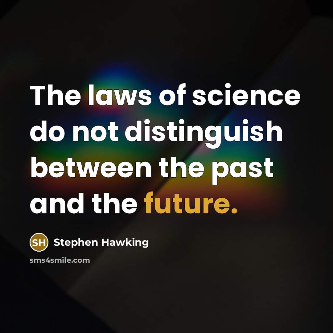 “The laws of science do not distinguish between the past…” quote by Stephen Hawking