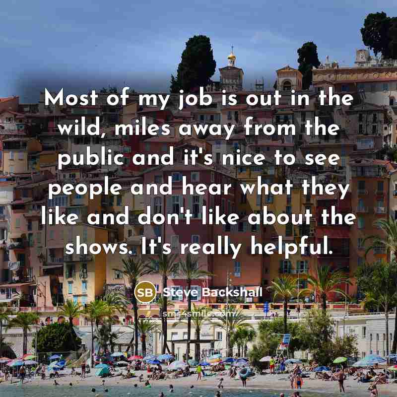 “Most of my job is out in the wild, miles…” quote by Steve Backshall