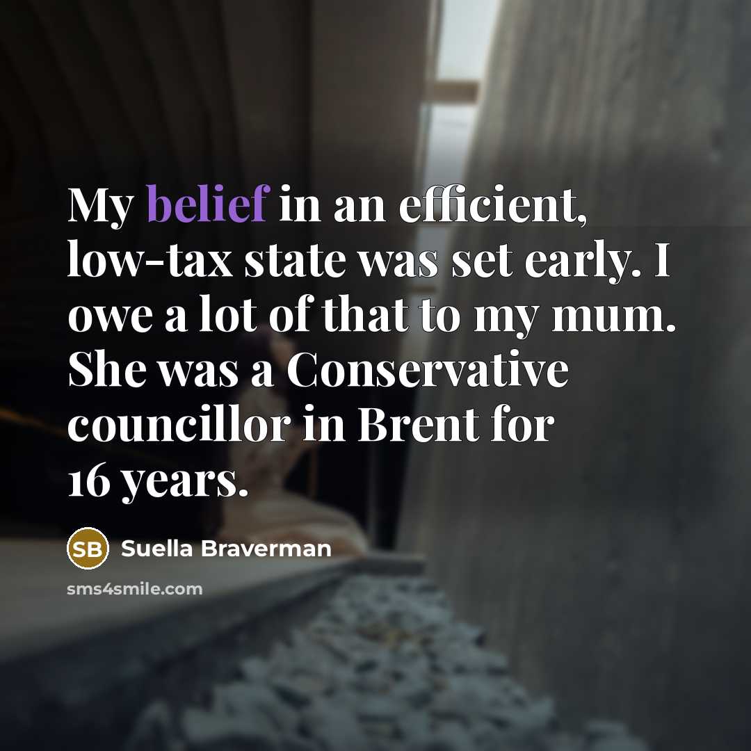 “My belief in an efficient, low-tax state was set early.…” quote by Suella Braverman