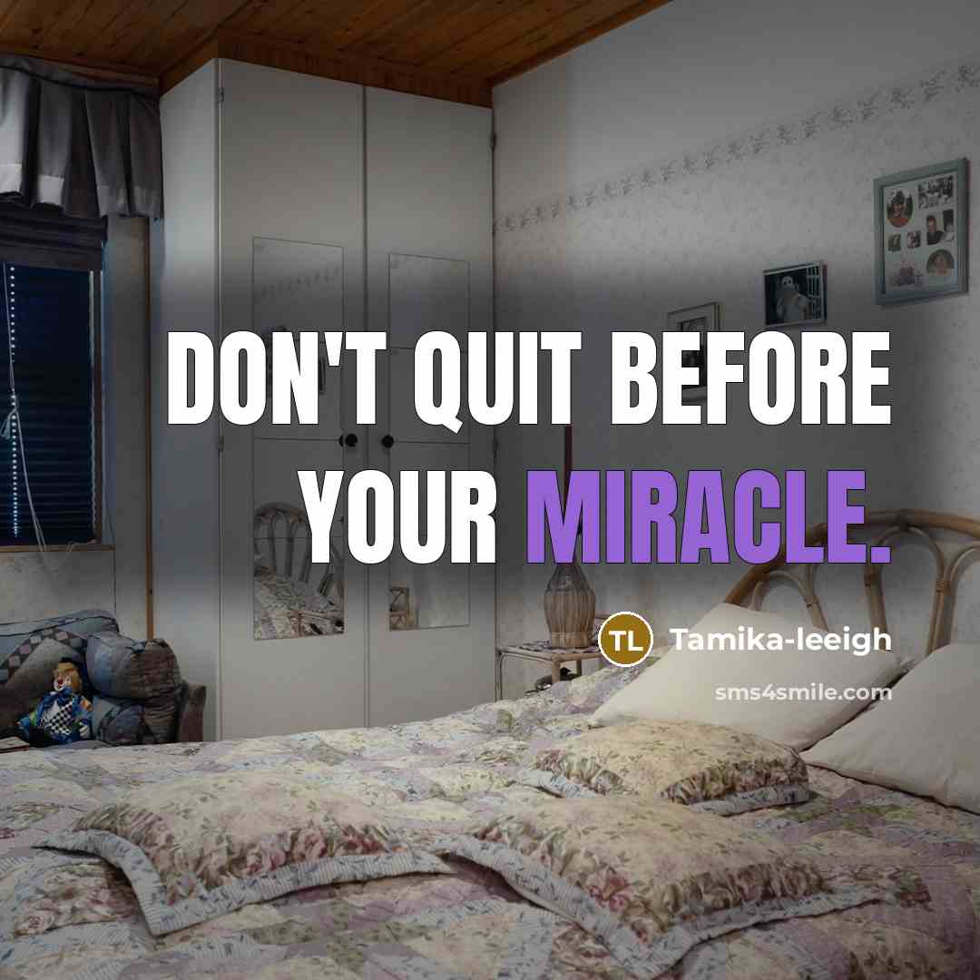 “Don't quit before your miracle.…” quote by Tamika-leeigh