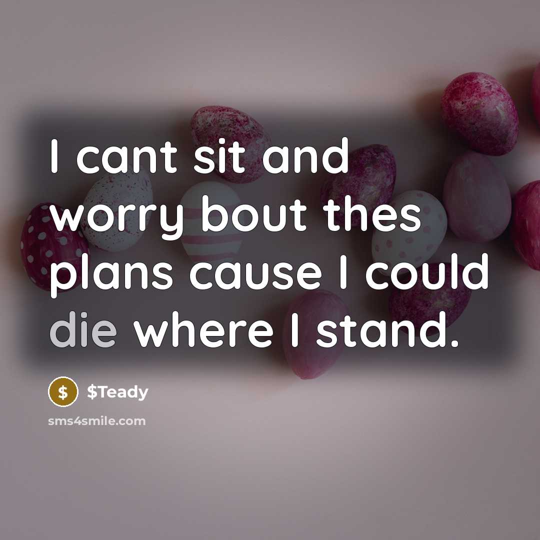 “I cant sit and worry bout thes plans cause I could die where I stand.” quote by $Teady