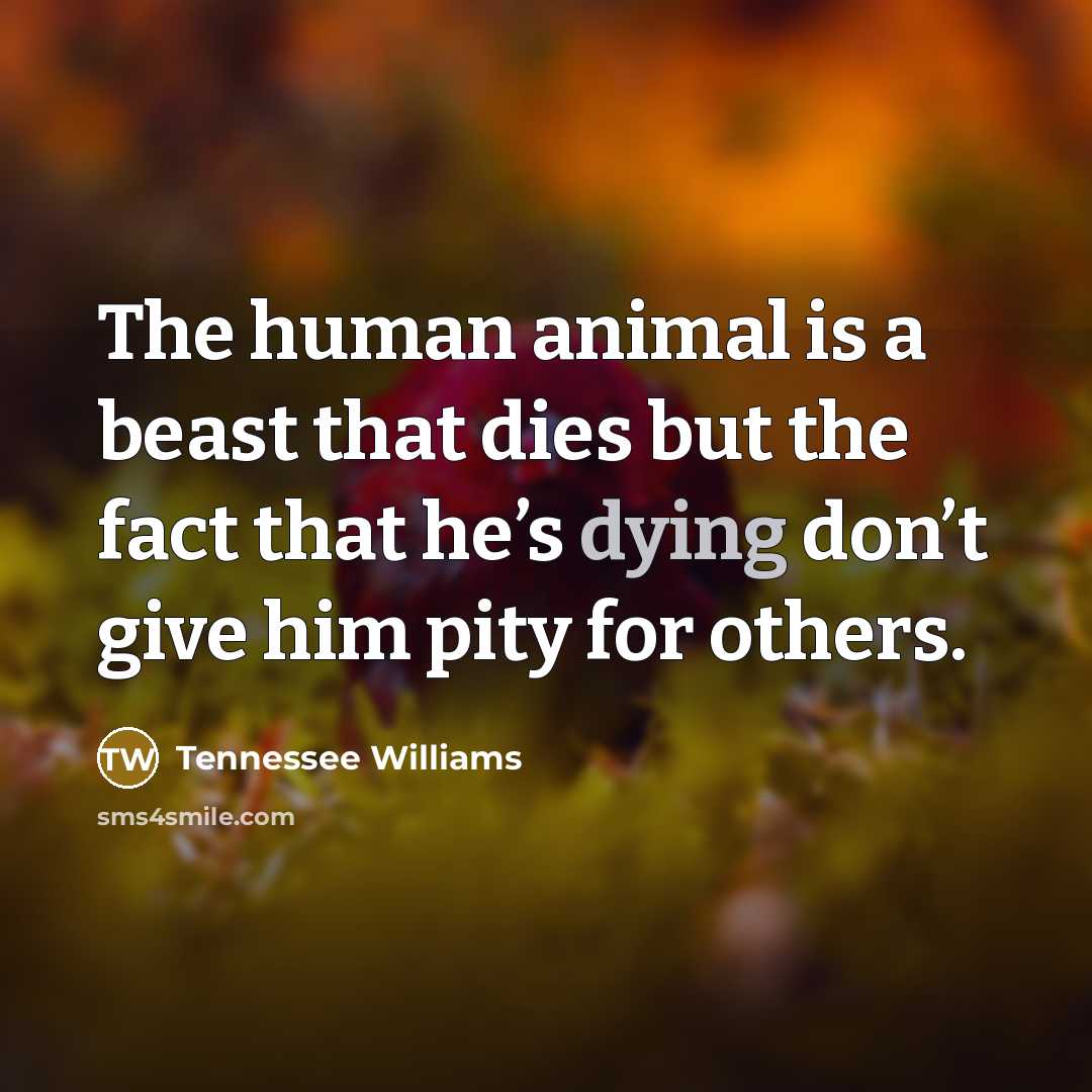 “The human animal is a beast that dies but the…” quote by Tennessee Williams