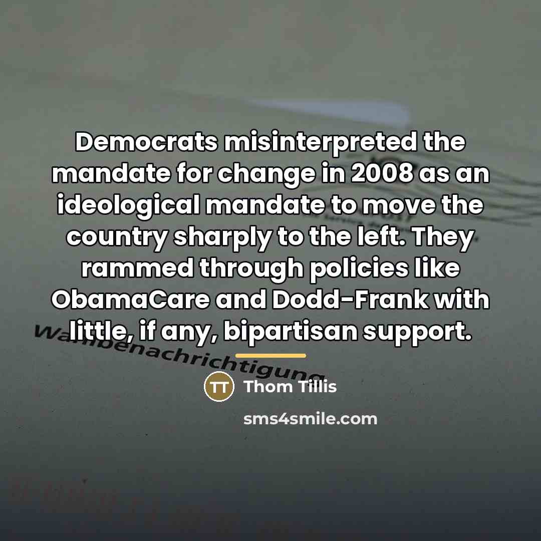 “Democrats misinterpreted the mandate for change in 2008 as an…” quote by Thom Tillis