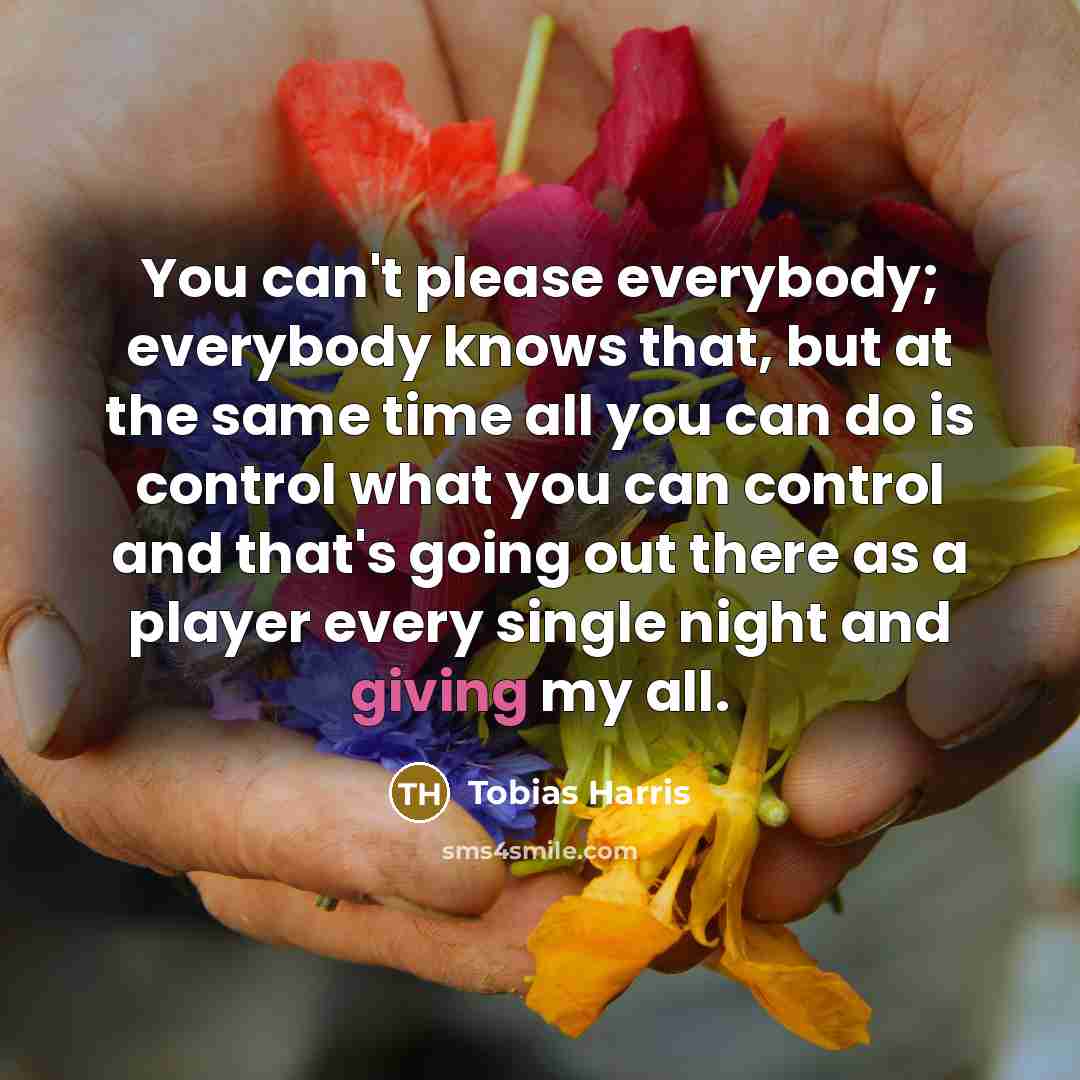 “You can't please everybody; everybody knows that, but at the…” quote by Tobias Harris