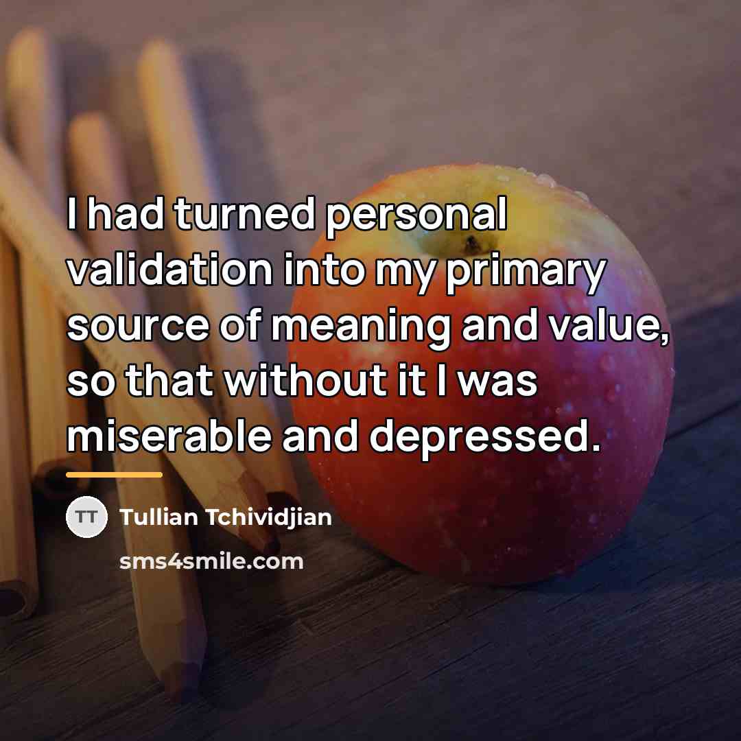 “I had turned personal validation into my primary source of…” quote by Tullian Tchividjian