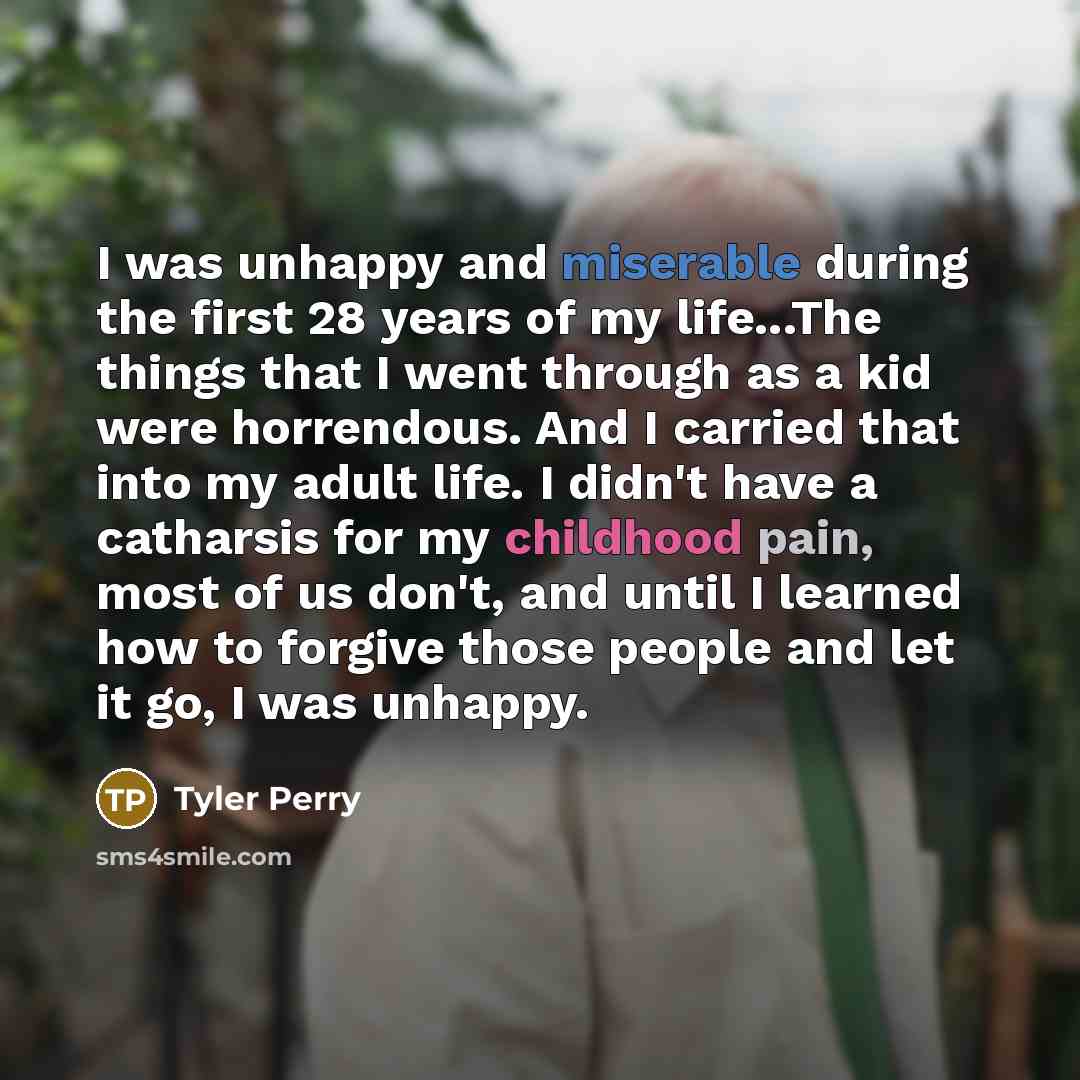 “I was unhappy and miserable during the first 28 years…” quote by Tyler Perry