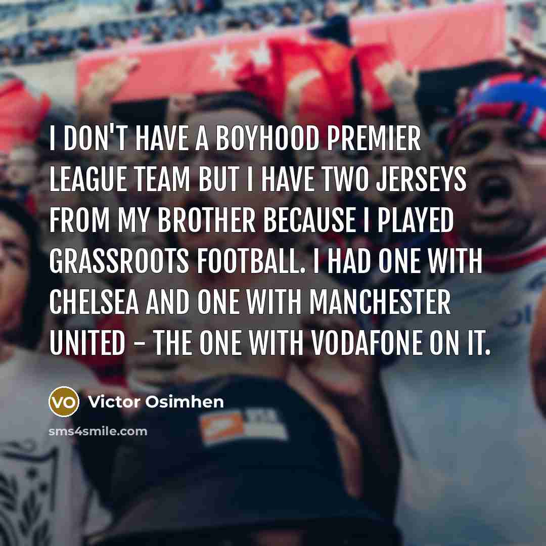 “I don't have a boyhood Premier League team but I…” quote by Victor Osimhen
