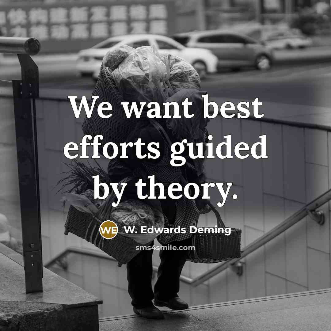 “We want best efforts guided by theory.…” quote by W. Edwards Deming