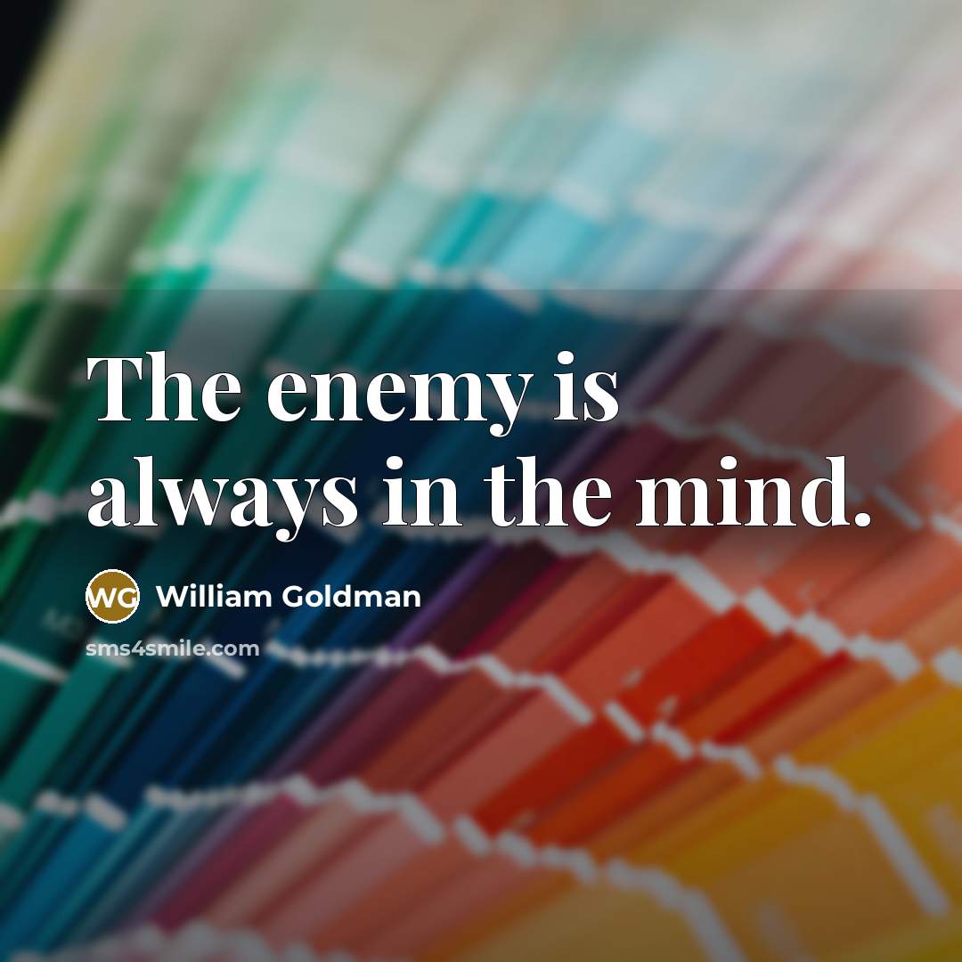 “The enemy is always in the mind.…” quote by William Goldman